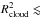 \hbox{$R_\mathrm{cloud}^2 \lesssim$}