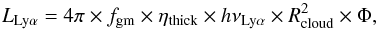\begin{equation} \label{eq:8} L_\mathrm{Ly\alpha} = 4 \pi \times f_\mathrm{gm} \times \eta_\mathrm{thick} \times h\nu_\mathrm{Ly\alpha} \times R_\mathrm{cloud}^2 \times \Phi \mathrm{,} \end{equation}