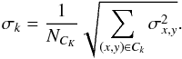 \begin{equation} \label{eq:2} \sigma_k = \frac{1}{N_{C_K}} \sqrt{\sum_{(x,y)\in C_k} \sigma^2_{x,y}} \text{.} \end{equation}