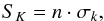 \begin{equation} \label{eq:3} S_K = n \cdot \sigma_k \text{,} \end{equation}