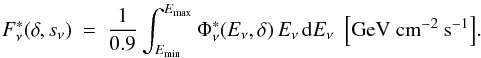 Mathematical equation: \appendix \setcounter{section}{1} \begin{eqnarray} F_{\nu}^*(\delta, s_{\nu}) ~=~ \frac{1}{0.9} \int_{E_{\rm min}}^{E_{\rm max}} \Phi_{\nu}^*(E_{\nu},\delta) \, E_{\nu} \, {\rm d} E_{\nu}~~{\rm \left[GeV~cm^{-2}~s^{-1}\right]}. \label{Eqnfstar} \end{eqnarray}
