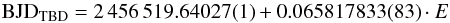\begin{equation} {\rm BJD}_{\rm TBD} = 2\,456\,519.64027(1)+ 0.065817833(83) \cdot E \end{equation}