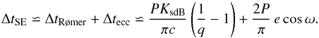 \begin{eqnarray*} \Delta t_{\rm SE}\backsimeq\Delta t_{\text{R\o mer}}+\Delta t_{\rm ecc}\backsimeq\frac{PK_{\rm sdB}}{\pi c}\left(\frac{1}{q}-1\right)+\frac{2 P}{\pi}\,e\cos{\omega}. \end{eqnarray*}