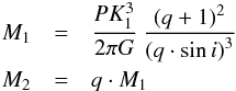 \begin{eqnarray*} M_1&=&\frac{PK_1^3}{2\pi G}\frac{}{}\frac{(q+1)^2}{(q\cdot\sin{i)}^3}\\ M_2&=&q\cdot M_1 \end{eqnarray*}