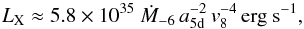 \begin{equation} L_{\rm X} \approx 5.8\times10^{35}~\dot{M}_{-6} \, a_{\rm 5d}^{-2} \, v_{8}^{-4} \, {\rm erg~s^{-1},} \label{eq:lx} \end{equation}