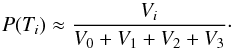 \begin{equation} P(T_i) \approx \frac{V_i}{V_0+V_1+V_2+V_3} \cdot \end{equation}