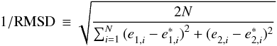 \begin{equation} 1/{\rm RMS} {\rm D} \, \equiv \sqrt { \frac{2N } { \sum_{i=1}^{N} {(e_{1,i}^{ } - e_{1,i}^*)}^2 + {(e_{2,i}^{ } -e_{2,i}^*)^2} } } \label{RMSD} \end{equation}