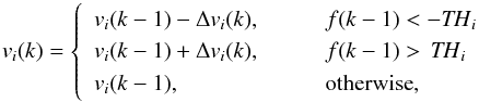 \begin{equation} v_i(k)= \left\{ \begin{array}{lll} v_i(k-1)- \Delta v_i(k), \qquad & f(k-1)<-\mathit{{TH}_i}\\ v_i(k-1)+ \Delta v_i(k), \qquad & f(k-1)>\,\mathit{{TH}_i}\\ v_i(k-1), \qquad & {\rm otherwise}, \end{array} \right. \label{update_rule1} \end{equation}