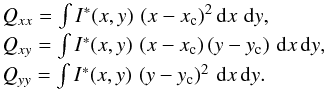 \begin{equation} \label{quadrupole moments} \begin{array}{l} Q_{xx} = \int{I^*(x,y)\,\, (x-x_{\rm c})^2 \, {\rm d}x \,\, {\rm d}y}, \\ Q_{xy} = \int{I^*(x,y)\,\, (x-x_{\rm c}) \, (y-y_{\rm c})\,\, {\rm d}x \, {\rm d}y}, \\ Q_{yy} = \int{I^*(x,y)\,\, (y-y_{\rm c})^2 \,\, {\rm d}x \, {\rm d}y}. \\ \end{array} \end{equation}