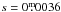 \hbox{${s=0\fm0036}$}