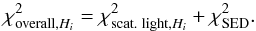 \begin{equation} \chi^2_{\text{overall},H_i} = \chi^2_{\text{scat. light},H_i} + \chi^2_\text{SED} . \end{equation}