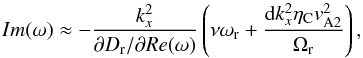 \begin{equation} Im(\omega)\approx -\frac{k_x^2}{\partial D_{\rm r}/\partial Re(\omega)}\left( \nu \omega_{\rm r}+\frac{{\rm d}k_x^2\eta_{\rm C}v_{\rm A2}^2}{\Omega_{\rm r}}\right), \label{eq:2.19.1} \end{equation}