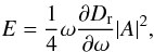 $$ E=\frac14\omega\frac{\partial D_{\rm r}}{\partial \omega}|A|^2, $$