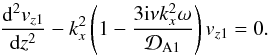 \begin{equation} \frac{{\rm d}^2v_{z1}}{{\rm d}z^2}-k_x^2\left(1-\frac{3{\rm i}\nu k_x^2\omega}{{\cal D}_{\rm A1}}\right)v_{z1}=0. \label{eq:2.4} \end{equation}
