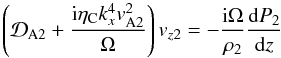 \begin{equation} \left({\cal D}_{\rm A2}+\frac{{\rm i}\eta_{\rm C}k_x^4v_{\rm A2}^2}{\Omega}\right)v_{z2}=-\frac{{\rm i}\Omega}{\rho_2}\frac{{\rm d}P_2}{{\rm d}z} \label{eq:2.10} \end{equation}
