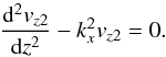 \begin{equation} \frac{{\rm d}^2v_{z2}}{{\rm d}z^2}-k_x^2v_{z2}=0. \label{eq:2.12} \end{equation}