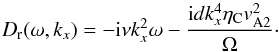 \begin{equation} D_{\rm r}(\omega,k_x)=-{\rm i}\nu k_x^2\omega-\frac{{\rm i}dk_x^4\eta_{\rm C}v_{\rm A2}^2}{\Omega}\cdot \label{eq:2.17} \end{equation}