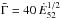 \hbox{$\bar \Gamma= 40\,{\dot E}_{52}^{1/2}$}