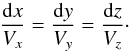 \begin{equation} \frac{{\rm d}x}{V_{x}} = \frac{{\rm d}y}{V_{y}} = \frac{{\rm d}z}{V_{z}} \cdot \end{equation}