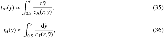 \begin{eqnarray} \label{eq:tta} t_{\rm At}(y) \approx \int_{0.5}^{y} \frac{{\rm d} {\tilde y}}{c_{\rm A}(r,{\tilde y})} ,\\[3mm] \label{eq:tts} t_{\rm st}(y) \approx \int_{0.5}^{y} \frac{{\rm d} {\tilde y}}{c_{\rm T}(r,{\tilde y})} , \end{eqnarray}
