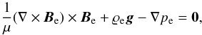 \begin{equation} \label{eq:force_free} \frac{1}{\mu}(\nabla\times{\vec{B}}_{\rm e})\times{\vec{B}}_{\rm e} + \varrho_{\rm e} {\vec{g}} -\nabla p_{\rm e} = {\bf 0} , \end{equation}