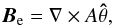 \begin{equation} \label{eq:equil_B} {\vec{B}_{\rm e}} = \nabla\times A{\bf\hat \theta} , \end{equation}