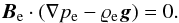 \begin{equation} {\vec{B}_{\rm e}}\cdot (\nabla p_{\rm e} - \varrho_{\rm e}{\vec{g}}) = 0 . \end{equation}