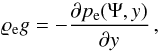 \begin{equation} \label{eq:hydro_stat} \varrho_{\rm e} g = -\frac{\partial p_{\rm e}(\Psi,y)}{\partial y}\, , \end{equation}