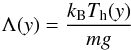 \begin{equation} \Lambda(y) = \frac{k_{\rm B} T_{\rm h}(y)} {mg} \end{equation}