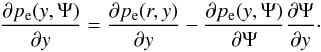 \begin{equation} \frac{\partial p_{\rm e}(y, \Psi)}{\partial y} = \frac{\partial p_{\rm e}(r,y)}{\partial y} - \frac{\partial p_{\rm e}(y,\Psi)}{\partial \Psi} \frac{\partial \Psi}{\partial y} \cdot \end{equation}