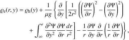 \begin{eqnarray} \varrho_{\rm e}(r,y)& =& \varrho_{\rm h}(y) +\frac{1}{\mu g} \left\{ \frac{\partial}{\partial y} \left[\frac{1}{2r^2}\left( \left(\frac{\partial \Psi}{\partial r}\right)^2 - \left(\frac{\partial \Psi}{\partial y}\right)^2 \right) \right. \right. \nonumber \\ &&\left. \left.\hspace*{-5mm} \phantom{\left(\frac{\partial \Psi}{\partial r}\right)^2} + \int_{\infty}^r \frac{\partial^2 \Psi}{\partial y^2}\frac{\partial \Psi}{\partial r} \frac{dr}{r^2} \right] -\frac{1}{r}\frac{\partial \Psi}{\partial y} \frac{\partial}{\partial r} \left(\frac{1}{r}\frac{\partial \Psi}{\partial r} \right) \right\}, \label{eq:eq_mass_dens} \end{eqnarray}