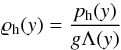 \begin{equation} \varrho_{\rm h} (y)=\frac{p_{\rm h}(y)}{g \Lambda(y)}\, \end{equation}