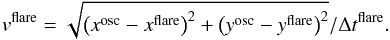 \begin{equation} v^\mathrm{flare} = \sqrt{\left( x^\mathrm{osc} - x^\mathrm{flare} \right)^{2} + \left( y^\mathrm{osc} - y^\mathrm{flare} \right)^{2}}/\Delta t^\mathrm{flare}. \end{equation}