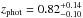 \hbox{$z_{\rm phot}=0.82_{-0.10}^{+0.14}$}