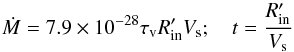 \begin{equation} \dot{M} = 7.9\times10^{-28} {\tau_{\rm v}}{R'_{\rm in}}{V_{\rm s}}; \quad t = \frac{R'_{\rm in}}{V_{\rm s}} \end{equation}