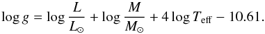 \begin{equation} \log{g} = \log{\frac{L}{L_{\sun}}} + \log{\frac{M}{M_{\sun}}} + 4 \log{T_{\rm eff}} - 10.61 . \end{equation}