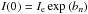 \hbox{$I(0)=I_{\text{e}}\exp\left(b_{n}\right)$}
