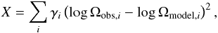 \begin{equation} X = \sum_i \gamma_i \left( \log \Omega_{\text{obs},i} - \log \Omega_{\text{model},i} \right)^2, \end{equation}