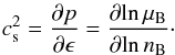 \begin{eqnarray} c_{\rm s}^2 = \frac{\partial p}{\partial\epsilon} = \frac{\partial\! \ln \mu_{\rm B}}{\partial\! \ln n_{\rm B}}\cdot \end{eqnarray}