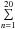 \hbox{$\sum\limits_{n=1}^{20}$}