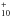 \hbox{$_{10}^{+}$}