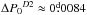 \hbox{$\Delta{P_0} ^{D2} \approx 0{\fd}0084$}