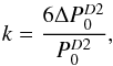 \begin{equation} k = \frac{6 \Delta P_0 ^{D2}}{P_0 ^{D2}}, \end{equation}