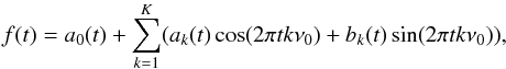 \begin{equation} \label{CFmodel} f(t) = a_{0}(t) + \sum\limits_{k = 1}^{K} (a_{k} (t) \cos (2 \pi t k\nu_{0} ) + b_{k}(t) \sin (2 \pi t k \nu_{0} )), \end{equation}