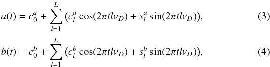 \begin{eqnarray} a(t) = c_0^a + \sum\limits_{l = 1}^L {\big ( c_l^a\cos (2\pi tl\nu_D ) + s_l^a\sin (2\pi tl\nu_D )\big ),} \\ b(t) = c_0^b + \sum\limits_{l = 1}^L {\big ( c_l^b\cos (2\pi tl\nu_D ) + s_l^b\sin (2\pi tl\nu_D )\big ),} \end{eqnarray}