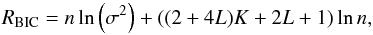 \begin{equation} \label{bic} R_{\rm BIC} = n \ln\left(\sigma^2\right) + ((2 + 4L) K + 2L + 1) \ln n, \end{equation}
