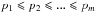 \hbox{$p_1 \leqslant p_2 \leqslant ... \leqslant p_m$}