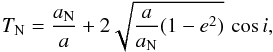 \begin{equation} T_{\rm N}=\frac{a_{\rm N}}{a}+2\sqrt{\frac{a}{a_{\rm N}}(1-e^2)}\,\cos{i} \label{eq:tn} , \end{equation}