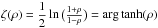 \hbox{$\zeta({\rho})= \dfrac{1}{2} \ln \big(\frac{1+\rho}{1-\rho}\big) = \arg \tanh(\rho)$}