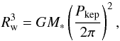 \begin{equation} \label{eq:kepler} R_{\rm w}^3 = GM_* \left(\frac{P_{\rm kep}}{2\pi}\right)^2 , \end{equation}